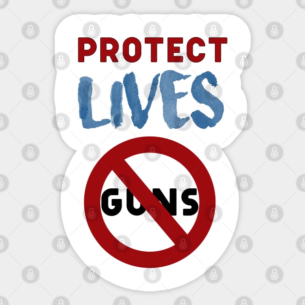 Protect Lives not guns Sticker by Teefun012